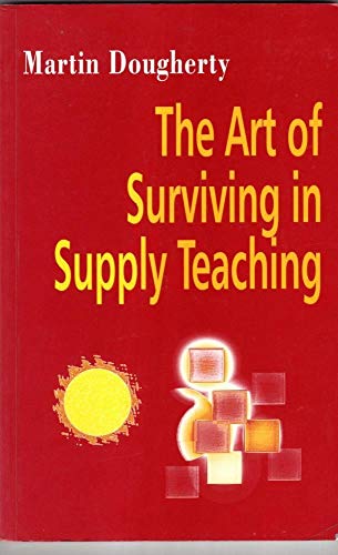 Art of Surviving in Supply Teaching (9781853465086) by Dougherty, Martin; Coram, Neil