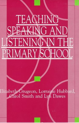 Stock image for Teaching, Speaking, and Listening in the Primary School : Literacy Through Oracy for sale by Better World Books: West
