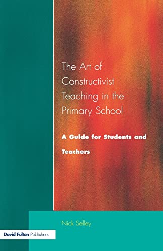 Imagen de archivo de Art of Constructivist Teaching in the Primary School: A Guide for Students and Teachers a la venta por WorldofBooks