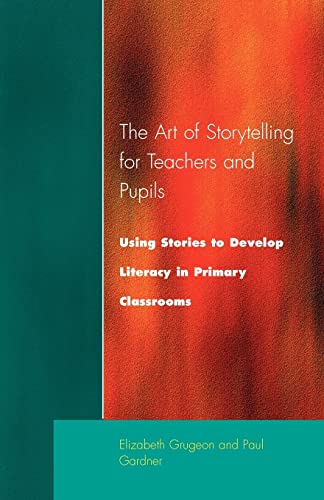 Stock image for The Art of Storytelling for Teachers and Pupils : Using Stories to Develop Literacy in Primary Classrooms for sale by Blackwell's