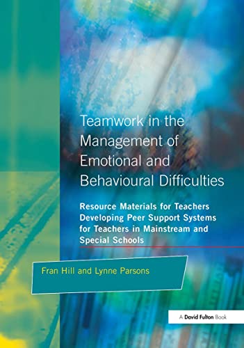 Stock image for Teamwork in the Management of Emotional and Behavioural Difficulties: Developing Peer Support Systems for Teachers in Mainstream and Special Schools (Resource Materials for Teachers) for sale by WorldofBooks
