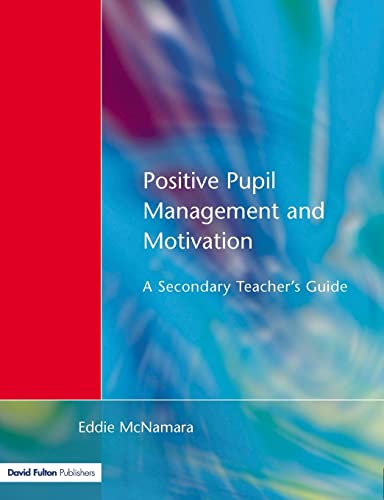 Imagen de archivo de Positive Pupil Management and Motivation : A Secondary Teacher's Guide a la venta por Better World Books