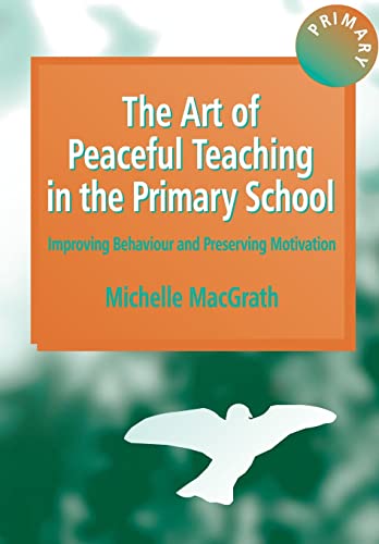 Stock image for The Art of Peaceful Teaching in the Primary School: Improving Behaviour and Preserving Motivation for sale by WorldofBooks