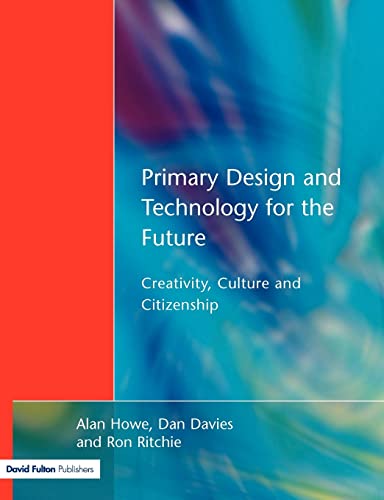 Stock image for Primary Design and Technology for the Future : Creativity, Culture and Citizenship for sale by Better World Books Ltd