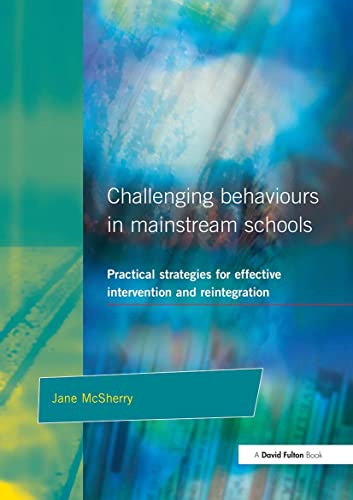 Stock image for Challenging Behaviour in Mainstream Schools: Practical Strategies for Effective Intervention and Reintegration for sale by AwesomeBooks