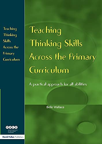 Beispielbild fr Teaching Thinking Skills Across the Primary Curriculum: A Practical Approach for All Abilities (NACE/Fulton Publication) zum Verkauf von AwesomeBooks