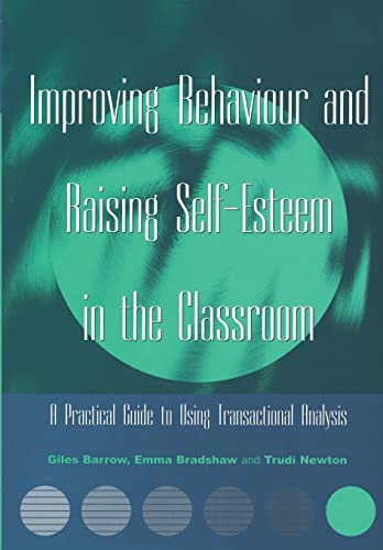 Beispielbild fr Improving Behaviour and Raising Self-Esteem in the Classroom: A Practical Guide to Using Transactional Analysis zum Verkauf von AwesomeBooks