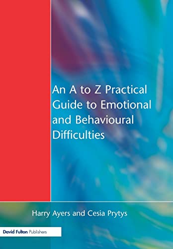 An A to Z Practical Guide to Emotional and Behavioural Difficulties (9781853467783) by Ayers, Harry