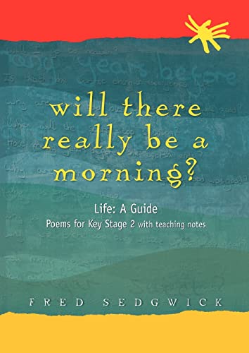 Beispielbild fr Will There Really Be a Morning? : Life: a Guide - Poems for Key Stage 2 with Teaching Notes zum Verkauf von Better World Books