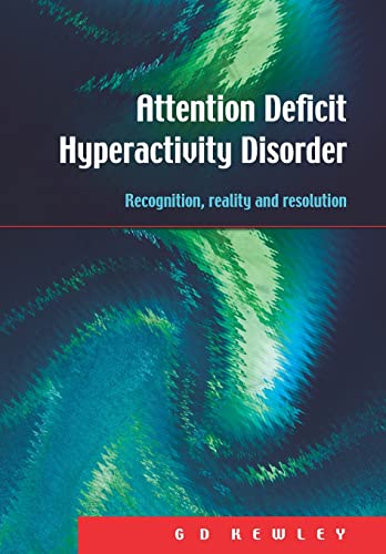 Attention Deficit Hyperactivity Disorder : Recognition, Reality and Resolution