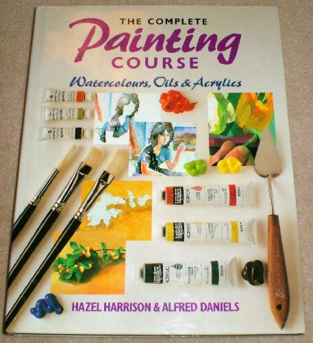 9781853480409: THE COMPLETE PAINTING COURSE - WATERCOLOURS, OILS, ACRYLICS (COPYRIGHT 1988)