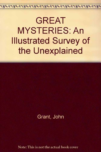 GREAT MYSTERIES: An Illustrated Survey of the Unexplained (9781853480447) by Grant, John