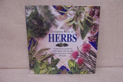 Beispielbild fr Herbs, the Complete Book Of : A Practical Guide to Cultivating, Drying and Enjoying More Than 50 Herbs zum Verkauf von AwesomeBooks