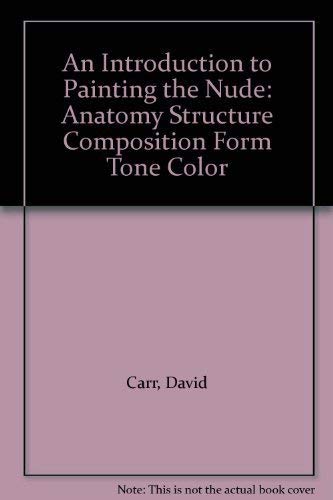 Stock image for An Introduction to Painting the Nude: Anatomy Structure Composition Form Tone Color for sale by Better World Books
