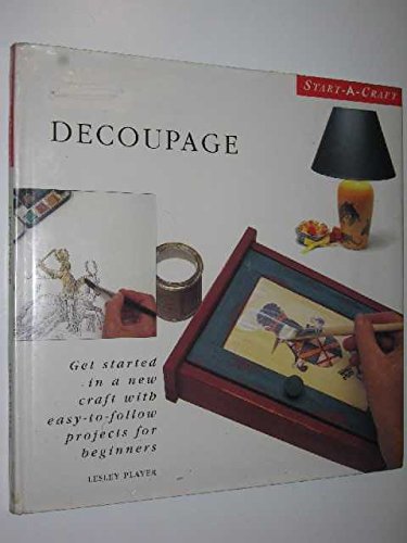 Stock image for Decoupage. Get Started in a New Craft with Easy-To-Follow Projects for Beginners. (Start-A-Craft) for sale by Dromanabooks