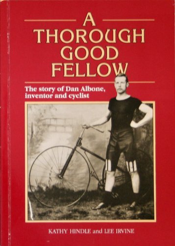 Stock image for Thorough Good Fellow: Story of Dan Albone, Inventor and Cyclist - Including a Short History of Cycling for sale by WorldofBooks