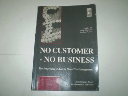 Imagen de archivo de No Customer - No Business: True Value of Activity Based Cost Management a la venta por Goldstone Books