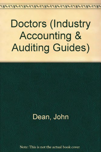 Doctors: An Industry Accounting and Auditing Guide (Industry Accounting and Auditing Guides) (9781853556685) by Dean, John