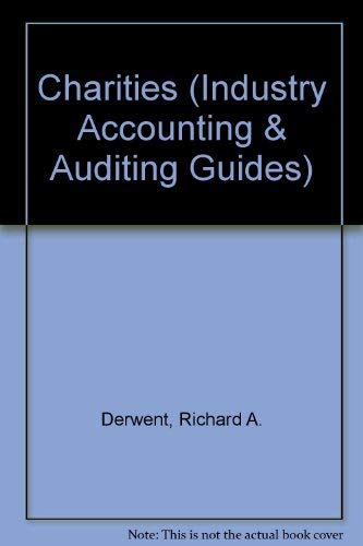 Charities: An industry accounting and auditing guide (Industry Accounting & Auditing Guides) (9781853557347) by Richard A. Derwent