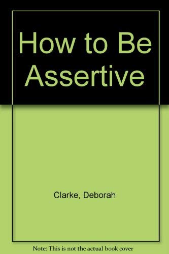 Assertion Training: How to Be Assertive Workbook (9781853565236) by Deborah Clarke