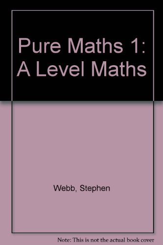 Pure Maths 1: A Level Maths (9781853569050) by Stephen Webb