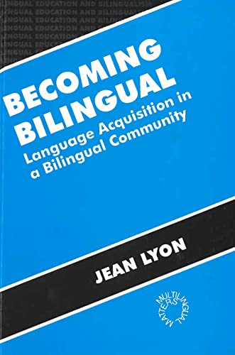 Becoming Bilingual: Language Acquisition in a Bilingual Community (Bilingual Education & Bilingualism, 11) (9781853593178) by Lyon, Jean