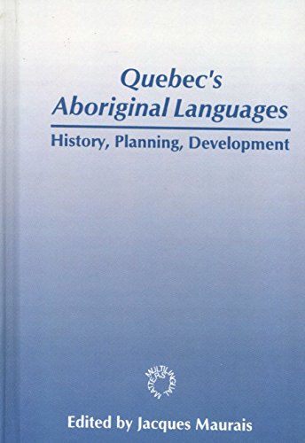 Quebec's Aboriginal Languages: History, Planning and Development (Multilingual Matters)