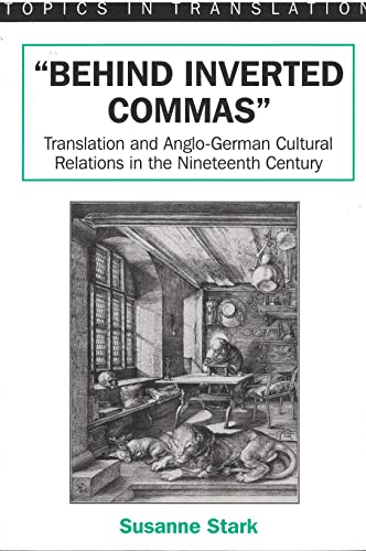 "Behind Inverted Commas": Translation and Anglo-German Cultural Relations in the Nineteenth Century (Topics in Translation, 15) (9781853593765) by Stark, Dr. Susanne