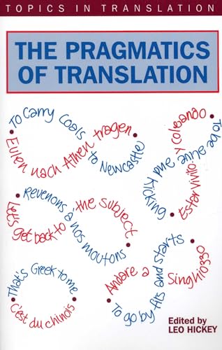 The Pragmatics of Translation (Topics in Translation, 12) (9781853594045) by Hickey, Prof. Leo