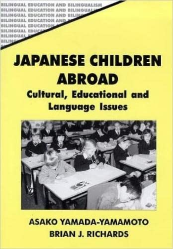 Japanese Children Abroad: Cultural, Educational and Language Issues (Bilingual Education & Bilingualism, 15) (9781853594250) by Yamada-Yamamoto, Dr. Asako; Richards, Dr. Brian J