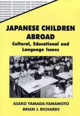 Japanese Children Abroad: Cultural, Educational and Language Issues (Bilingual Education & Bilingualism, 15) (9781853594267) by Yamada-Yamamoto, Dr. Asako; Richards, Dr. Brian J