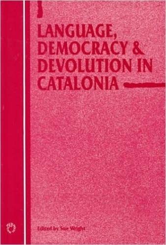 Language, Democracy and Devolution in Catalonia (Current Issues in Language and Society Monographs, 5) (9781853594458) by Wright, Dr. Sue