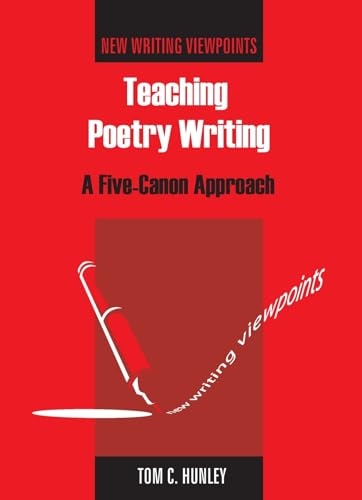 Stock image for Teaching Poetry Writing: A Five-Canon Approach (New Writing Viewpoints, 2) [Paperback] Hunley, Prof. Tom for sale by Brook Bookstore