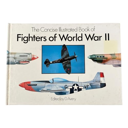 Stock image for The Concise Illustrated Book of Fighters of World War II for sale by Books@Ruawai