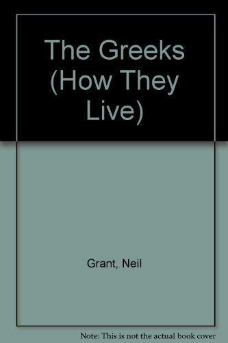The Greeks (How They Lived (Brian Trodd)) (9781853611384) by Grant, Neil
