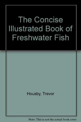 Imagen de archivo de The Concise Illustrated Book of Freshwater Fish a la venta por AwesomeBooks