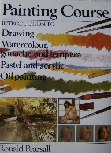 Imagen de archivo de Painting Course. Introduction to Drawing; Watercolour, Gouache and Tempera; Pastel and Acrylic; Oil Painting. a la venta por Reuseabook