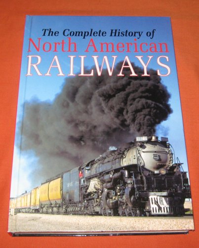 Stock image for The Complete History of North American RAILWAYS for sale by Better World Books