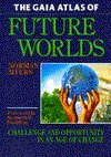 Imagen de archivo de The Gaia Atlas of Future Worlds: Challenge and Opportunity in an Age of Change (Gaia Future) a la venta por Goldstone Books