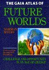 Stock image for The Gaia Atlas of Future Worlds: Challenge and Opportunity in an Age of Change (The Gaia future series) for sale by Wonder Book