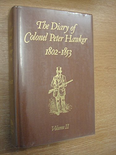 Beispielbild fr The Diary of Colonel Peter Hawker. 1802-1853. In Two Volumes. Volume II zum Verkauf von The London Bookworm