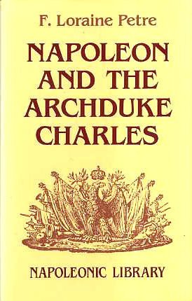 Stock image for Napoleon and the Archduke Charles: A History of the Franco-Austrian Campaign in the Valley of the Danube in 1809 (Napoleonic Library) for sale by Powell's Bookstores Chicago, ABAA