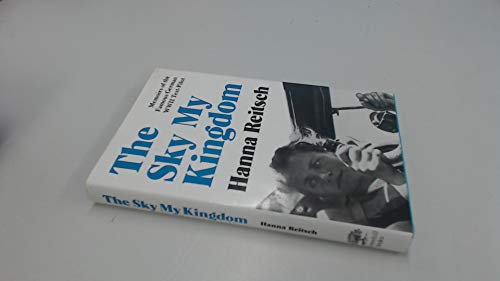 Stock image for The Sky My Kingdom: Memoirs of the Famous German World War II Test-pilot for sale by WorldofBooks