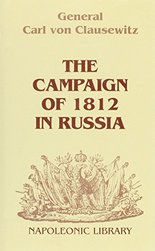 The Campaign of 1812 in Russia (Napoleonic Library) (9781853671142) by Carl Von Clausewitz