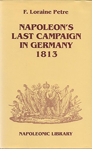 Imagen de archivo de Napoleon's Last Campaign in Germany, 1813 (Napoleonic library) a la venta por WorldofBooks