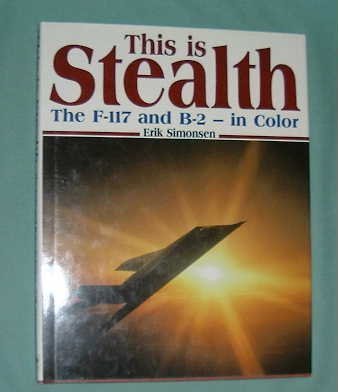 This is Stealth. The F-117 and B-2 - In Color - Simonsen, Erik