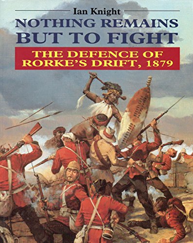 Stock image for Nothing Remains but to Fight: The Defence of Rorke's Drift, 1879 for sale by Books of the Smoky Mountains