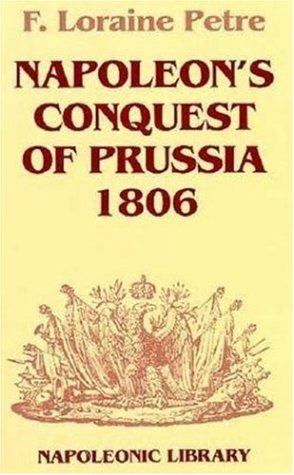 Stock image for Napoleon's Conquest of Prussia, 1806: No 23 (Napoleonic library) for sale by WorldofBooks