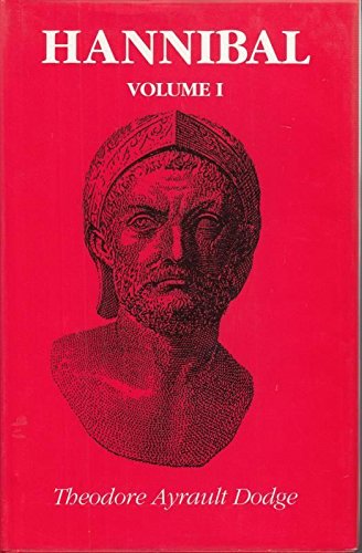 Stock image for Hannibal: A History of the Art of War Among the Carthaginians and Romans Down to the Battle of Pydna, 168 B.C., With a Detailed Account of the Second Punic War- Volume I for sale by Jay W. Nelson, Bookseller, IOBA