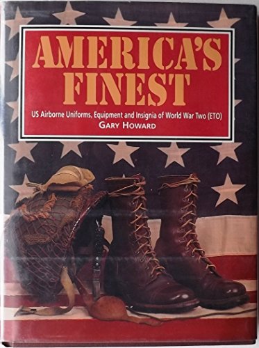 Imagen de archivo de America's Finest: US Airborne Uniforms, Equipment and Insignia of World War Two (Eto) a la venta por Books of the Smoky Mountains